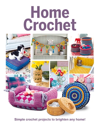 Home Crochet: Simple Crochet Projects To Brighten Any Home!