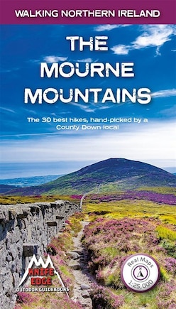 The Mourne Mountains: The 30 best hikes in the Mourne Mountains, Northern Ireland's premier mountain range