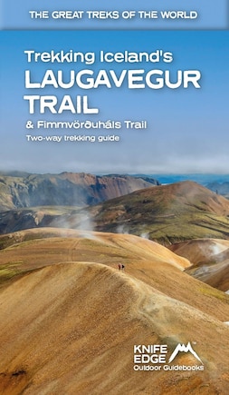 Trekking Iceland's Laugavegur Trail & Fimmvorduhals Trail: Two-Way Guidebook