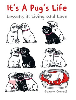 It's A Pug's Life: Lessons In Living And Love