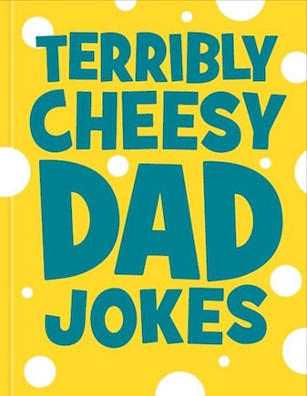 Terribly Cheesy Dad Jokes