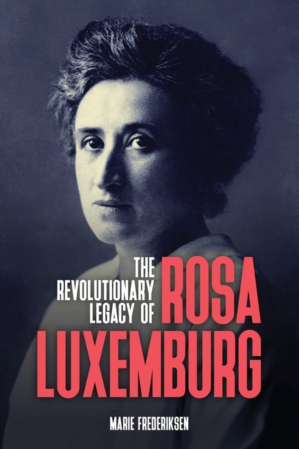 Front cover_The Revolutionary Legacy of Rosa Luxemburg