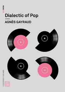 Dialectic Of Pop by Agnes Gayraud