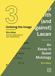 Duchamp Looked At (From the Other Side) / Duchamp With (and Against) Lacan: (Undoing the Image 3)