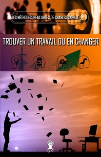 Front cover_La méthode infaillible pour trouver un travail ou en changer