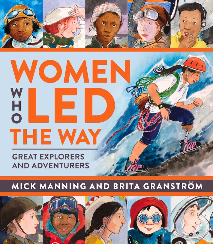 Women Who Led The Way: Great Explorers And Adventurers