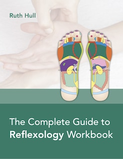 The Complete Guide To Reflexology Workbook