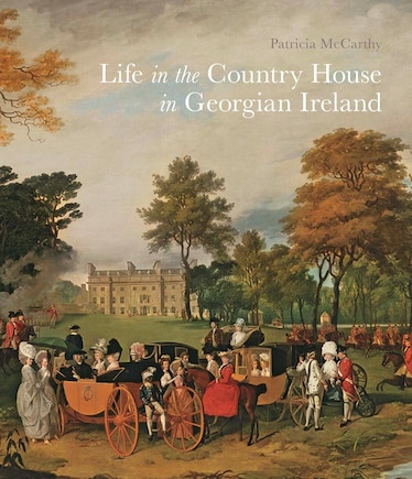 Life In The Country House In Georgian Ireland