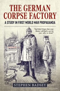 The German Corpse Factory: A Study In First World War Propaganda