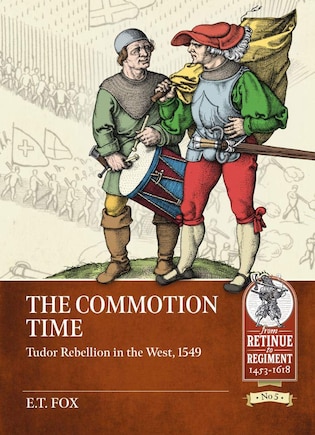 The Commotion Time: Tudor Rebellion In The West, 1549