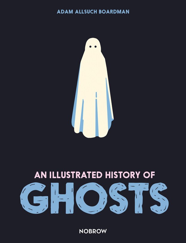 Front cover_An Illustrated History Of Ghosts