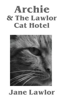 Front cover_Archie & The Lawlor Cat Hotel