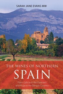 The Wines of Northern Spain: From Galicia to the Pyrenees and Rioja to the Basque Country