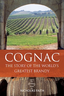 Cognac: The Story of the World's Greatest Brandy