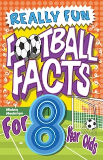 Really Fun Football Facts Book For 8 Year Olds: Illustrated Amazing Facts. The Ultimate Trivia Football Book For Kids