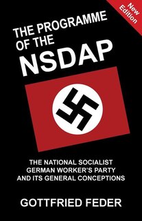 The Programme of the NSDAP: The National Socialist German Worker's Party and Its General Conceptions