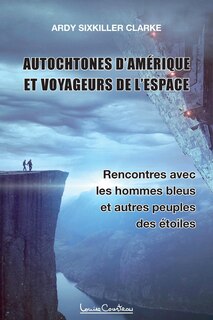 Couverture_Autochtones d'Amérique et voyageurs de l'espace - Rencontres avec les hommes bleus et autres peuples des étoiles