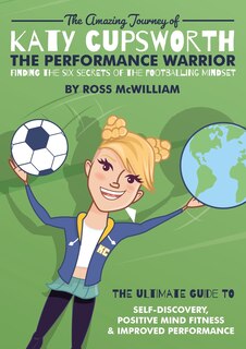 Front cover_The Amazing Journey Of Katy Cupsworth, The Performance Warrior