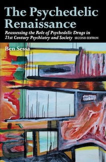 The Psychedelic Renaissance: Reassessing the Role of Psychedelic Drugs in 21st Century Psychiatry and Society: Second Edition