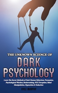 Front cover_The Unknown Science of Dark Psychology