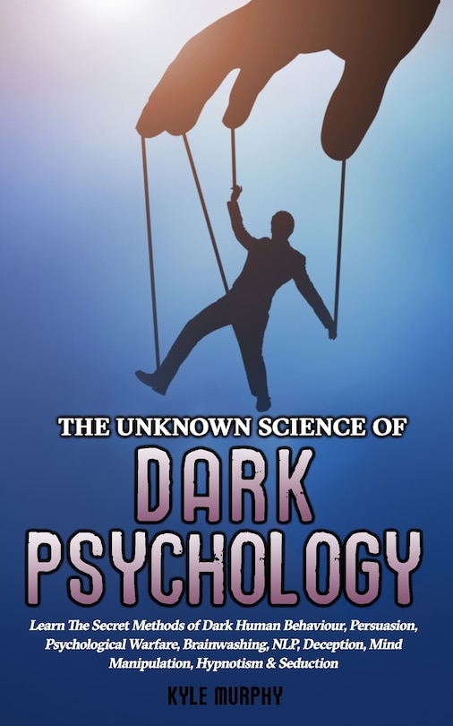 Front cover_The Unknown Science of Dark Psychology