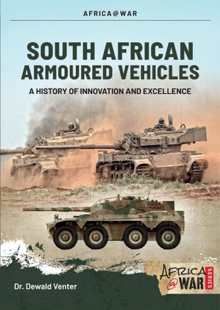 South African Armoured Fighting Vehicles: A History Of Innovation And Excellence, 1960-2020