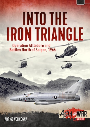 Into The Iron Triangle: Operation Attleboro And Battles North Of Saigon, 1966