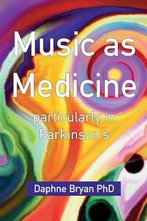 Front cover_Music As Medicine Particularly In Parkinson's