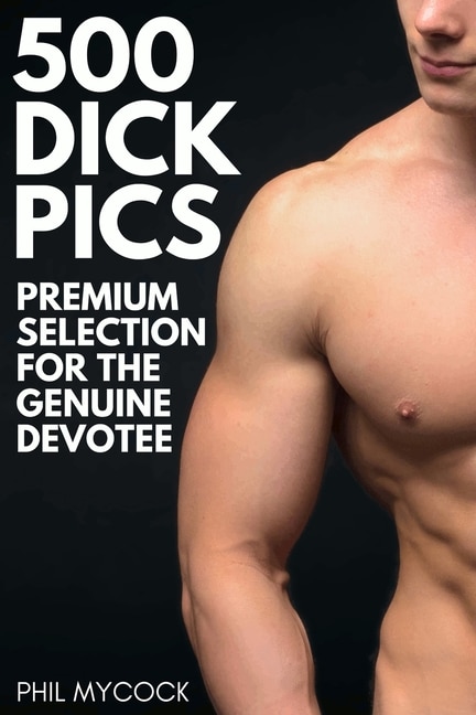 Couverture_500 Dick Pics Premium Selection for the Genuine Devotee