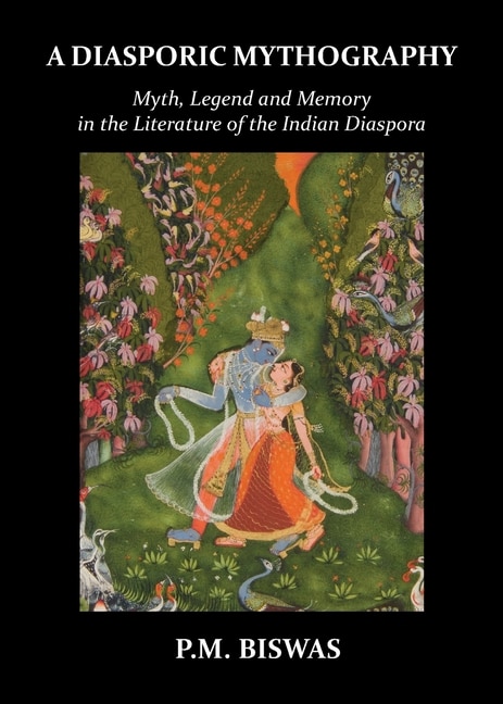 A Diasporic Mythography: Myth, Legend and Memory in the Literature of the Indian Diaspora