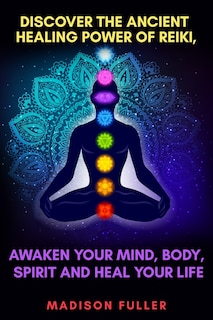 Couverture_Discover The Ancient Healing Power of Reiki, Awaken Your Mind, Body, Spirit and Heal Your Life (Energy, Chakra Healing, Guided Meditation, Third Eye)