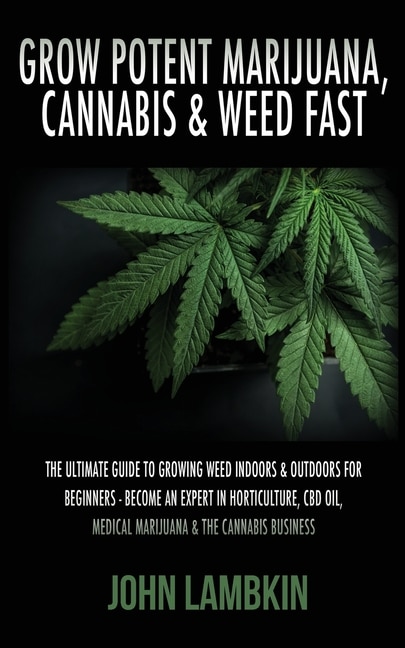 Front cover_Grow Potent Marijuana, Cannabis & Weed Fast