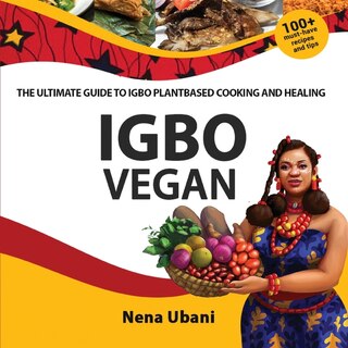 Front cover_Igbo Vegan - The Ultimate Guide To Igbo Plantbased Cooking And Healing