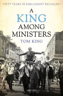 A King Among Ministers: Fifty Years in Parliament Recalled image number 0