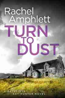Turn To Dust: A Detective Kay Hunter Mystery by Rachel Amphlett