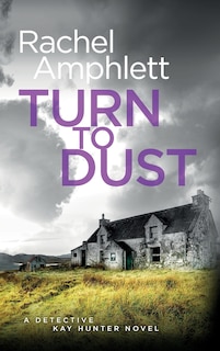 Turn To Dust: A Detective Kay Hunter Mystery