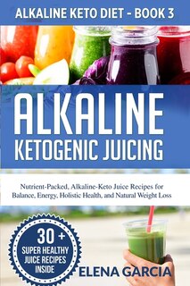 Front cover_Alkaline Ketogenic Juicing