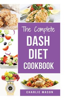 The Complete Dash Diet Books: Dash Diet Recipes Dash Diet Action Plan Book American Heart Association (dash Diet Cookbook Dash Di