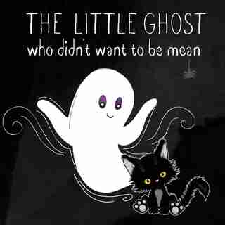 The Little Ghost Who Didn't Want To Be Mean: A Picture Book Not Just For Halloween by Isla Wynter