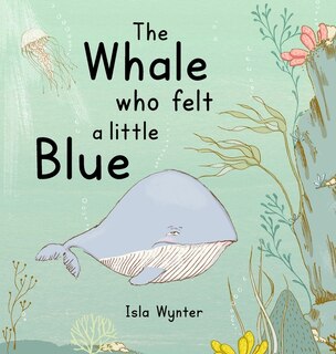 Front cover_The Whale Who Felt a Little Blue