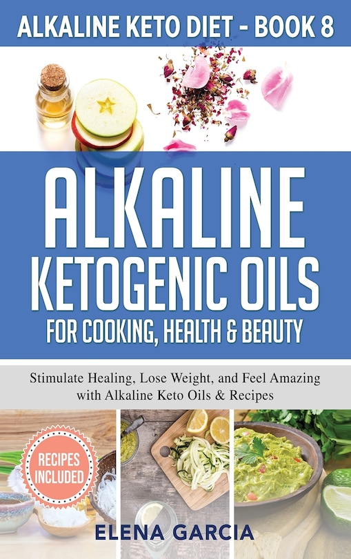 Front cover_Alkaline Ketogenic Oils For Cooking, Health & Beauty