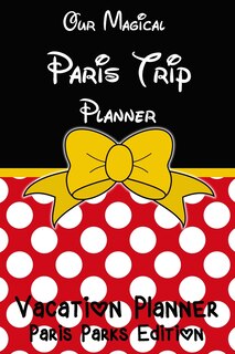 Front cover_Our Magical Paris Trip Planner Vacation Planner