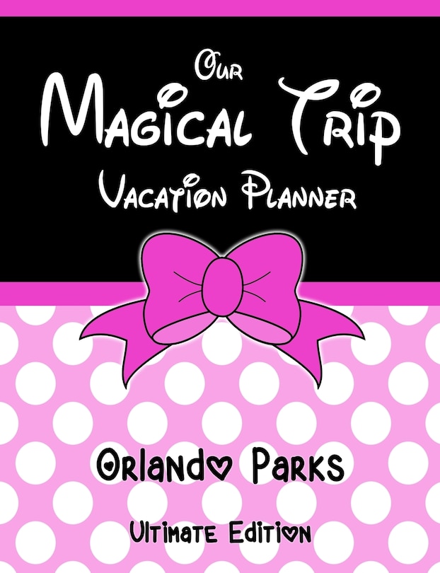 Front cover_Our Magical Trip Vacation Planner Orlando Parks Ultimate Edition - Pink Spotty