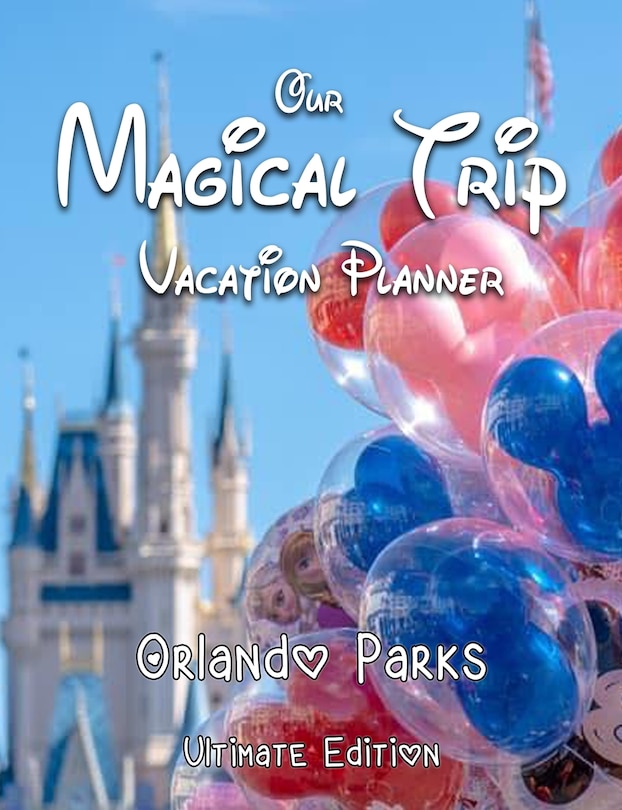 Couverture_Our Magical Trip Vacation Planner Orlando Parks Ultimate Edition - Castle