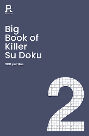 Big Book Of Killer Su Doku Book 2: A Bumper Killer Sudoku Book For Adults Containing 300 Puzzles