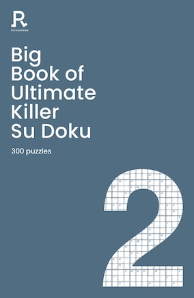 Big Book Of Ultimate Killer Su Doku Book 2: A Bumper Deadly Killer Sudoku Book For Adults Containing 300 Puzzles