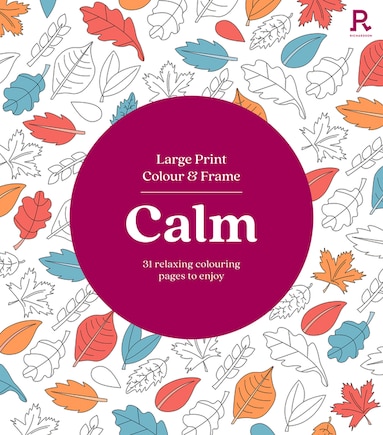 Large Print Colour & Frame - Calm: 31 Relaxing Colouring Pages to Enjoy