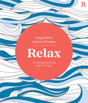 Large Print Colour & Frame - Relax: 31 Relaxing Colouring Pages to Enjoy