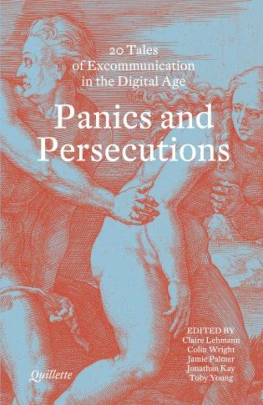 Front cover_Panics and Persecutions - 20 Quillette Tales of Excommunication in the Digital Age