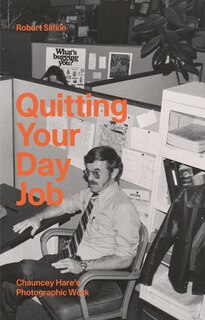 Couverture_Quitting Your Day Job: Chauncey Hare?s Photographic Work